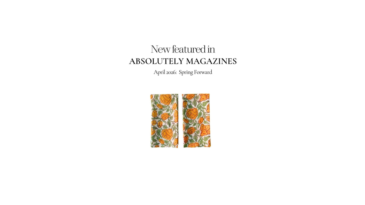 Floral Hand-Block Printed Cotton Napkins featured in Absolutely Magazines UK April 2026 Spring Forward